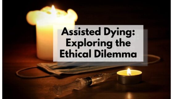 Assisted Dying: Exploring the Ethical Dilemma