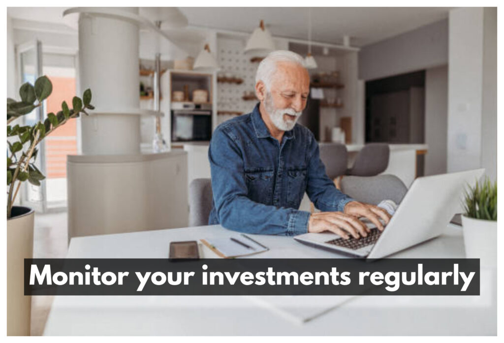 Monitor your investments regularly