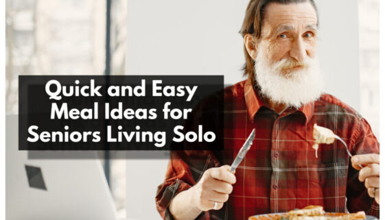 Quick and Easy Meal Ideas for Seniors Living Solo