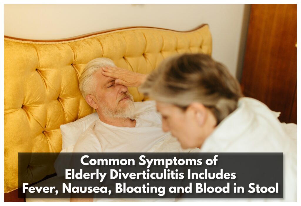 Common Symptoms of Elderly Diverticulitis Includes Fever, Nausea, Bloating and Blood in Stool