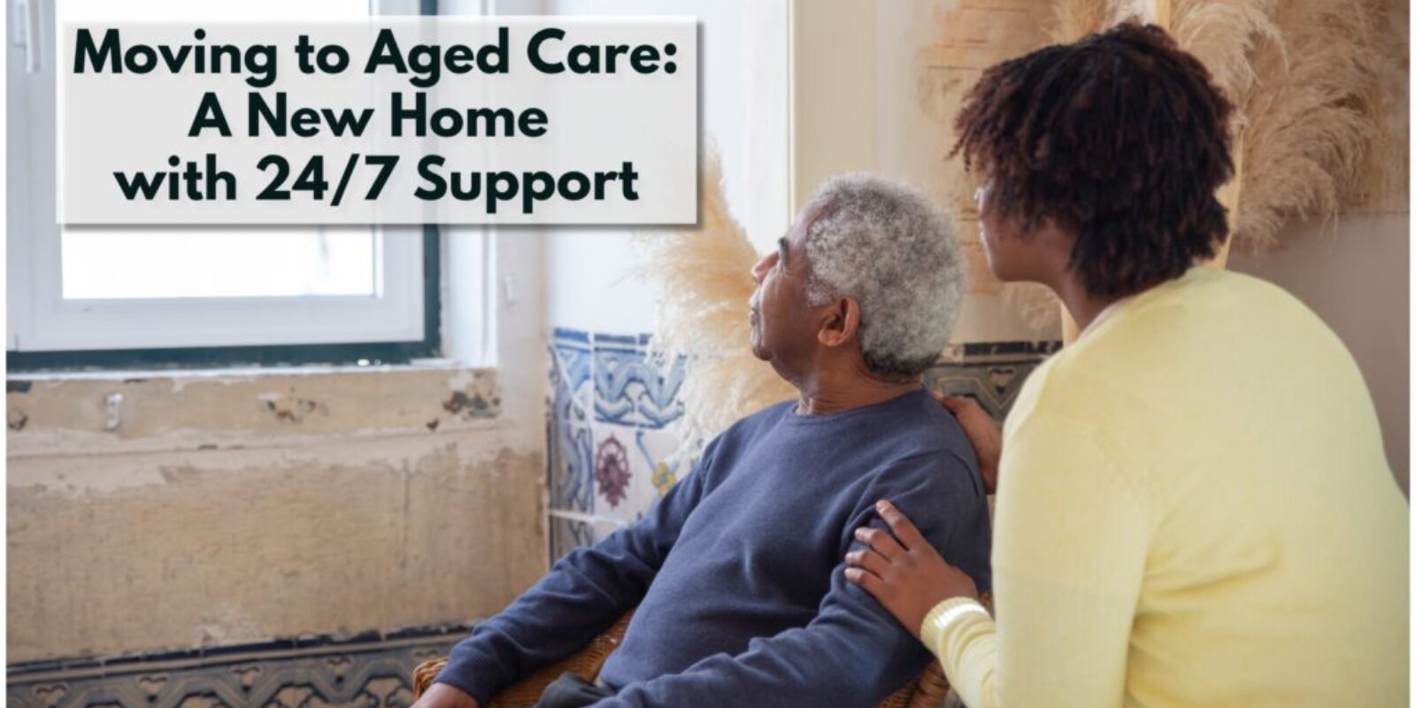 Moving to an Aged Care - A New Home with round the clock support