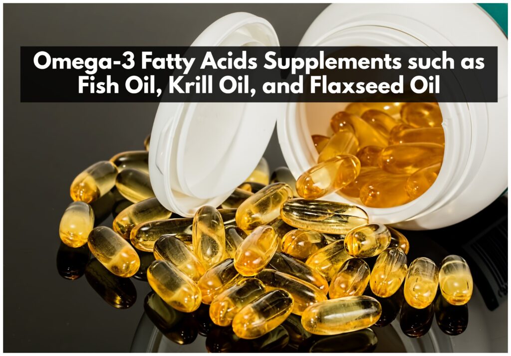 Omega 3 Fatty Acids Supplements such as Fish Oil Krill Oil and Flaxseed Oil