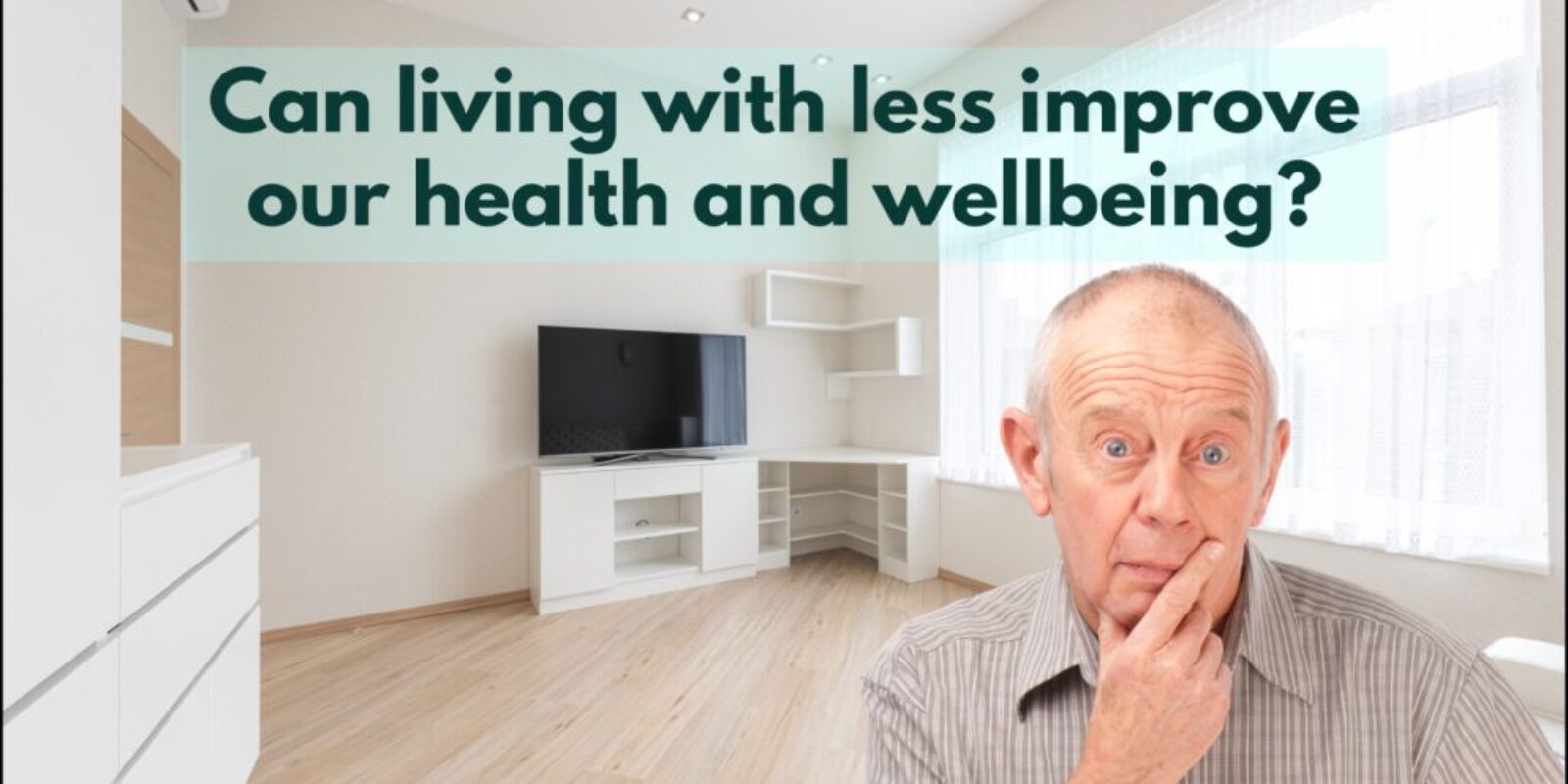 The Art of Living with Less: How Minimalism Promotes Senior Health and Wellbeing