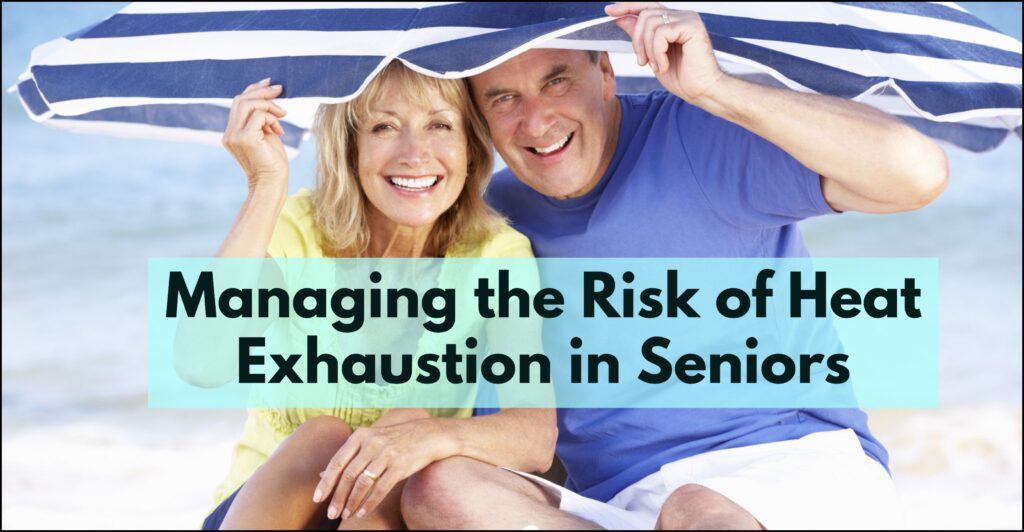 Best Ways To Manage The Risk Of Heat Exhaustion In Seniors A Caregivers Guide Myseniorsworld 
