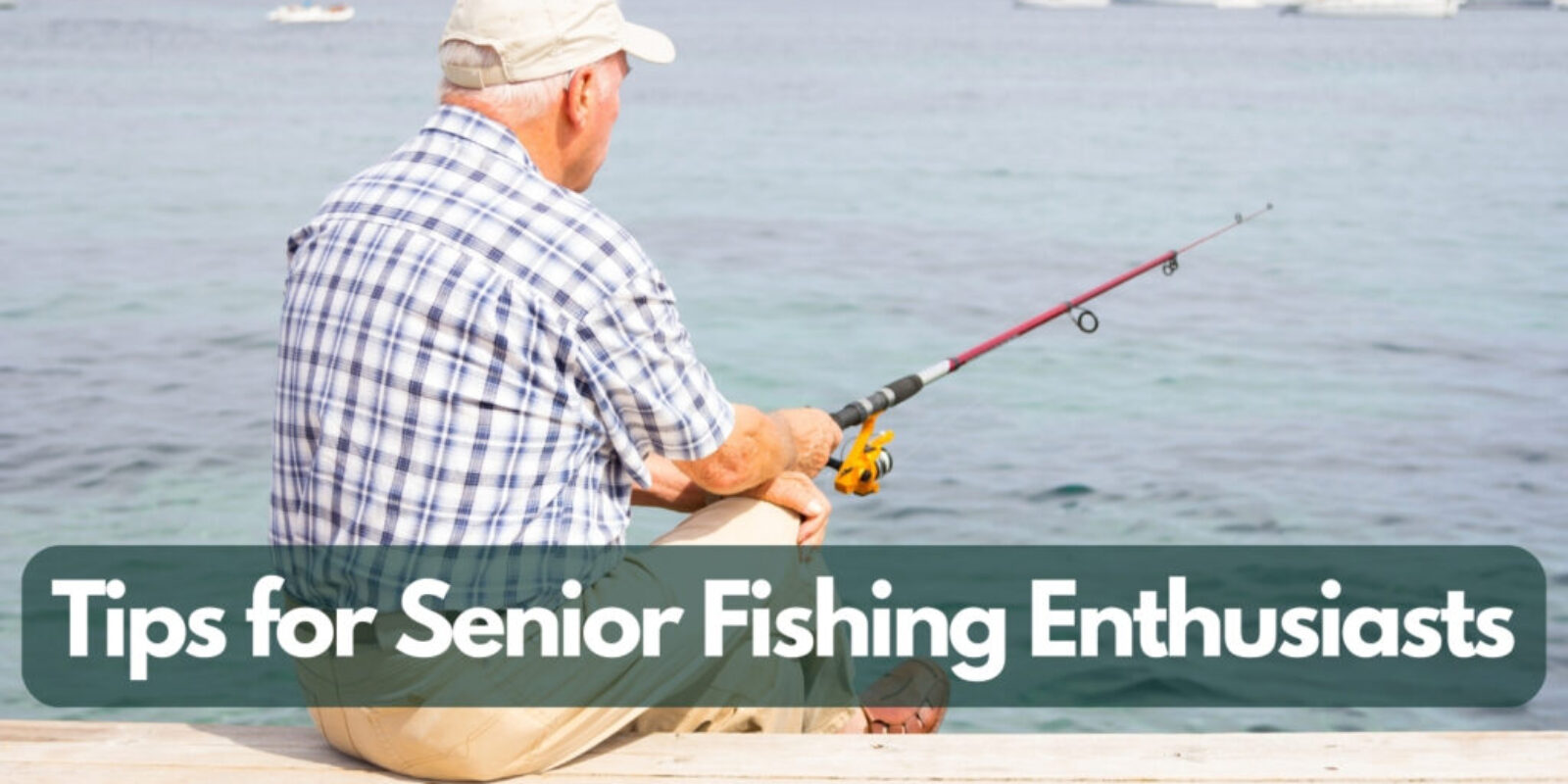 Fishing in Retirement: 6 Vital Tips for a Successful Start
