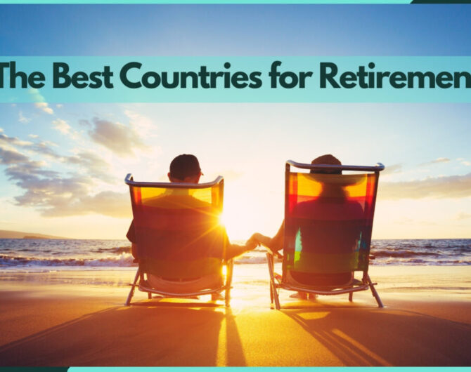 The Best Countries for Retirement: Golden Years Bliss in 2024