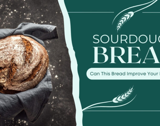 Sourdough Bread for Wellness: Can This Boost Your Health?